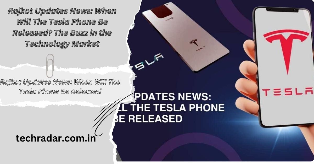 Rajkot Updates News When Will The Tesla Phone Be Released